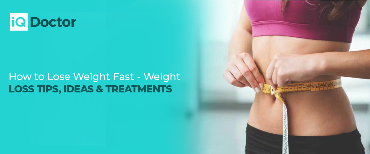 How to Lose Weight Fast - Tips, Ideas & Treatments